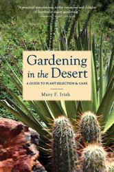 Gardening in the Desert : A Guide to Plant Selection and Care