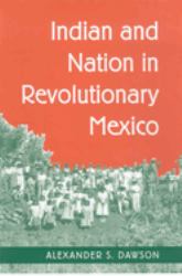 Indian and Nation in Revolutionary Mexico