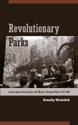 Revolutionary Parks : Conservation, Social Justice, and Mexico's National Parks, 1910-1940