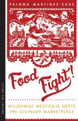 Food Fight! : Millennial Mestizaje Meets the Culinary Marketplace
