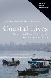 Coastal Lives : Nature, Capital, and the Struggle for Artisanal Fisheries in Peru
