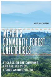 Mexico's Community Forest Enterprises : Success on the Commons and the Seeds of a Good Anthropocene