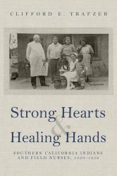 Strong Hearts and Healing Hands : Southern California Indians and Field Nurses, 1920-1950