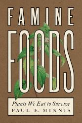 Famine Foods : Plants We Eat to Survive