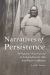 Narratives of Persistence : Indigenous Negotiations of Colonialism in Alta and Baja California Narratives of Persistence : Indigenous Negotiations of Colonialism in Alta and Baja California