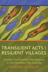 Transilient Acts and Resilient Villages : Pueblo Community Persistence in the Northern Rio Grande