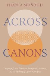Across Canons : Language, Latin American Immigrant Literature, and the Making of Latinx Narratives