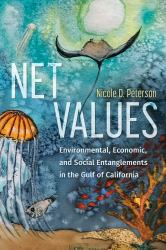 Net Values : Environmental, Economic, and Social Entanglements in the Gulf of California