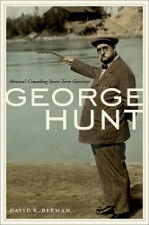 George Hunt : Arizona's Crusading Seven-Term Governor
