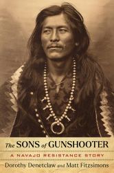 The Sons of Gunshooter : A Navajo Resistance Story
