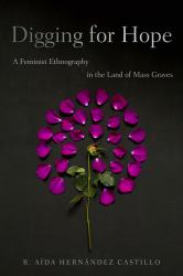 Digging for Hope : A Feminist Ethnography in the Land of Mass Graves
