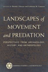 Landscapes of Movement and Predation : Perspectives from Archaeology, History, and Anthropology