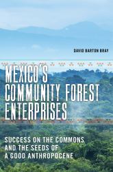 Mexico's Community Forest Enterprises : Success on the Commons and the Seeds of a Good Anthropocene