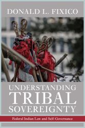 Understanding Tribal Sovereignty : Federal Indian Law and Self-Governance