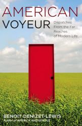 American Voyeur : Dispatches from the Far Reaches of Modern Life