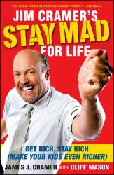 Jim Cramer's Stay Mad for Life : Get Rich, Stay Rich (Make Your Kids Even Richer)