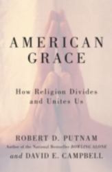 American Grace : How Religion Divides and Unites Us