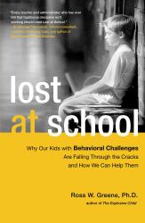 Lost at School : Why Our Kids with Behavioral Challenges Are Falling Through the Cracks and How We Can Help Them