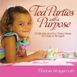 Tea Parties with a Purpose : 10 Simple and Fun Party Ideas for Kids of All Ages