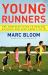 Young Runners : The Complete Guide to Healthy Running for Kids from 5 To 18