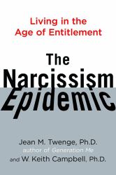 The Narcissism Epidemic : Living in the Age of Entitlement