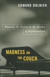 Madness on the Couch : Blaming the Victim in the Heyday of Psychoanalysis