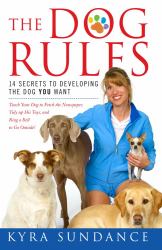 The Dog Rules : 14 Secrets to Developing the Dog You Want