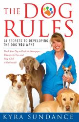 The Dog Rules : 14 Secrets to Developing the Dog YOU Want