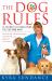 The Dog Rules : 14 Secrets to Developing the Dog YOU Want