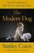The Modern Dog : A Joyful Exploration of How We Live with Dogs Today