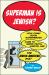 Superman Is Jewish? : How Comic Book Superheroes Came to Serve Truth, Justice, and the Jewish-American Way