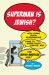 Superman Is Jewish? : How Comic Book Superheroes Came to Serve Truth, Justice, and the Jewish-American Way