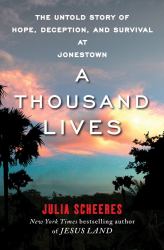 A Thousand Lives : The Untold Story of Hope, Deception, and Survival at Jonestown