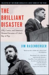 The Brilliant Disaster : JFK, Castro, and America's Doomed Invasion of Cuba's Bay of Pigs