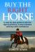 Buy the Right Horse : A Step by Step Guide to Ask the Right Questions, Avoid Mistakes and Buy with Confidence