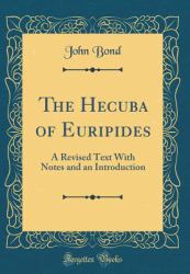 The Hecuba of Euripides : A Revised Text with Notes and an Introduction (Classic Reprint)