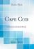 Cape Cod : Its Natural and Cultural History (Classic Reprint)