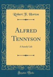 Alfred Tennyson : A Saintly Life (Classic Reprint)