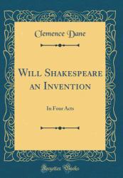 Will Shakespeare an Invention : In Four Acts (Classic Reprint)