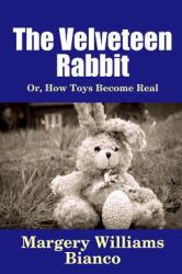 The Velveteen Rabbit : Or, How Toys Become Real