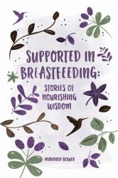 Supported in Breastfeeding : Stories of Nourishing Wisdom