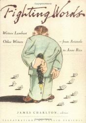 Fighting Words : Writers Lambast Other Writers--from Aristotle to Anne Rice