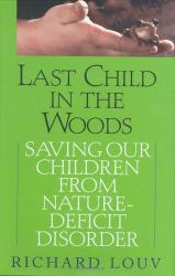 Last Child in the Woods : Saving Our Children from Nature-Deficit