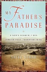 My Father's Paradise : A Son's Search for His Jewish Past in Kurdish Iraq