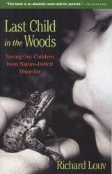 Last Child in the Woods : Saving Our Children from Nature-Deficit