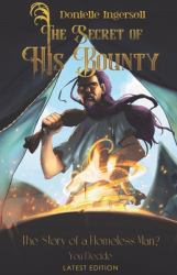 The Secret of His Bounty : The Story of a Homeless Man? You Decide