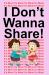 I Don't Wanna Share : It's Mine! It's Mine! It's Mine