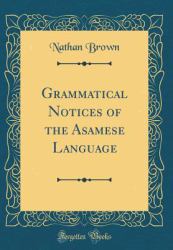 Grammatical Notices of the Asamese Language (Classic Reprint)