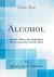 Alcohol : How It Affects the Individual, the Community, and the Race (Classic Reprint)