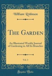 The Garden, Vol. 3 : An Illustrated Weekly Journal of Gardening in All Its Branches (Classic Reprint)